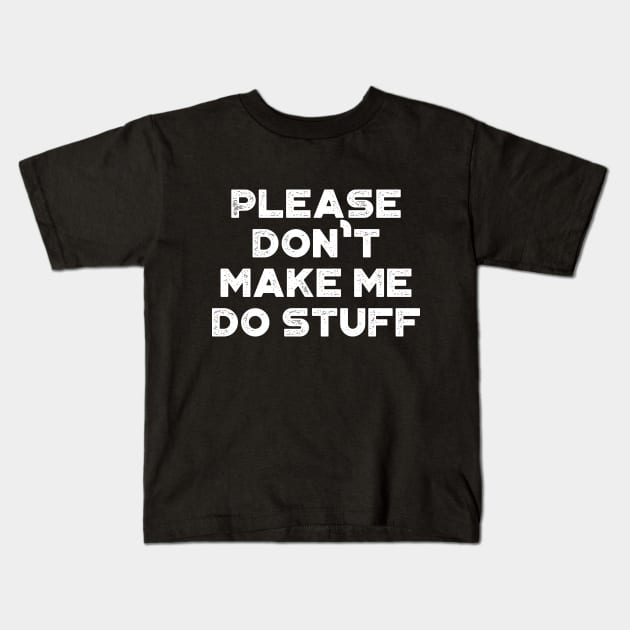 Please Don't Make Me Do Stuff Funny Vintage Retro (White) Kids T-Shirt by truffela